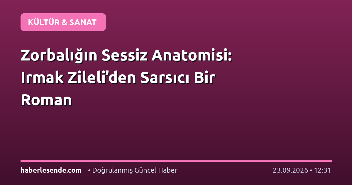 Zorbalığın Sessiz Anatomisi: Irmak Zileli’den Sarsıcı Bir Roman