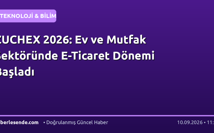 ZUCHEX 2026: Ev ve Mutfak Sektöründe E-Ticaret Dönemi Başladı