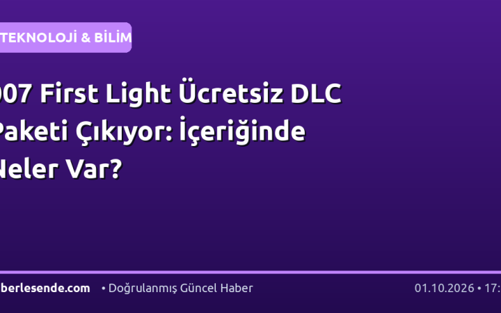 007 First Light Ücretsiz DLC Paketi Çıkıyor: İçeriğinde Neler Var?