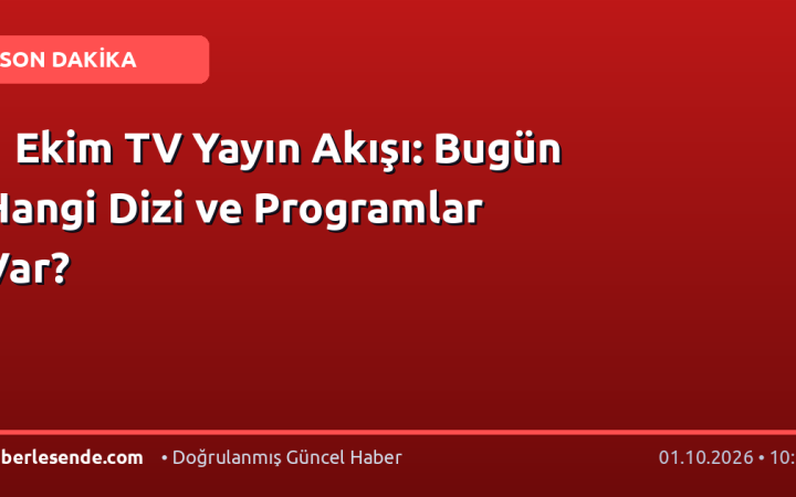 1 Ekim TV Yayın Akışı: Bugün Hangi Dizi ve Programlar Var?