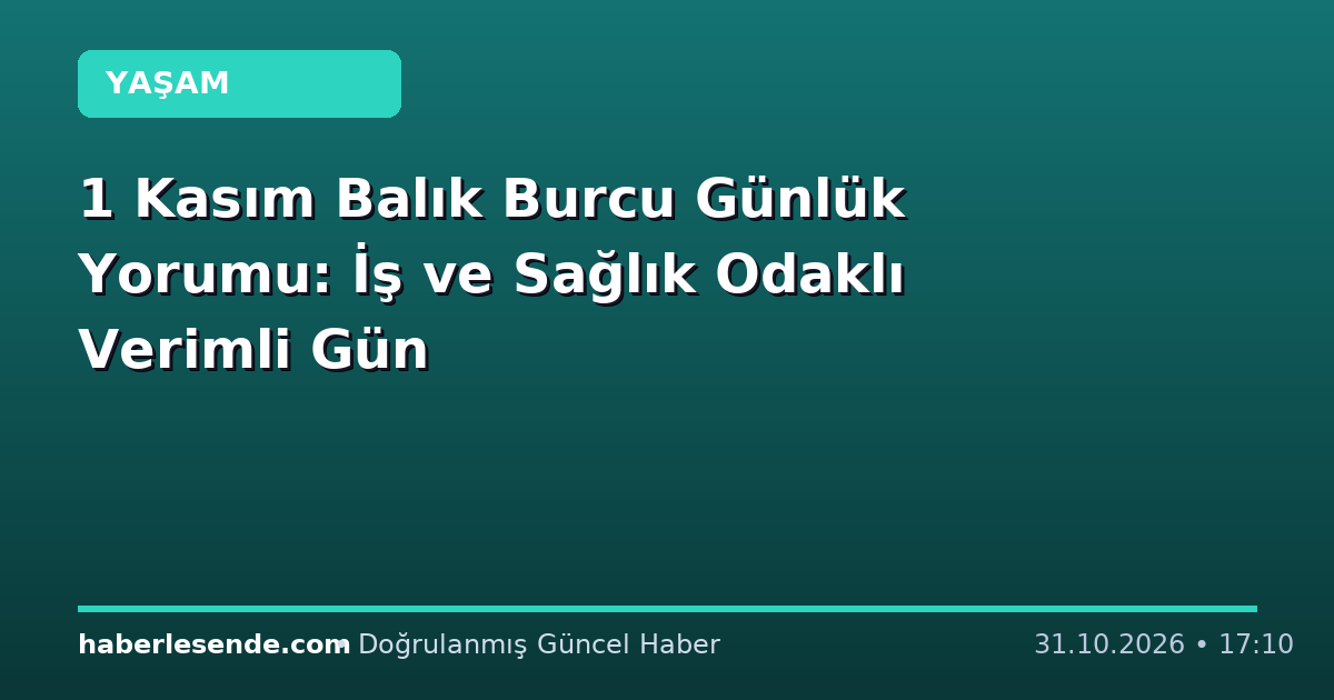 1 Kasım Balık Burcu Günlük Yorumu: İş ve Sağlık Odaklı Verimli Gün