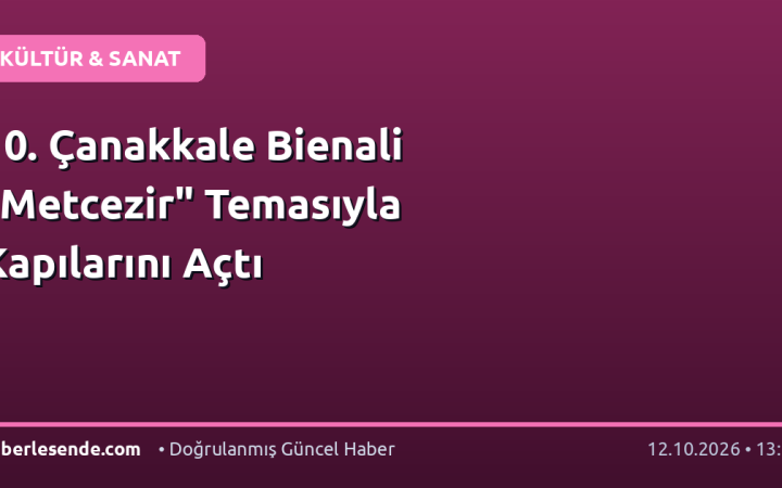 10. Çanakkale Bienali "Metcezir" Temasıyla Kapılarını Açtı