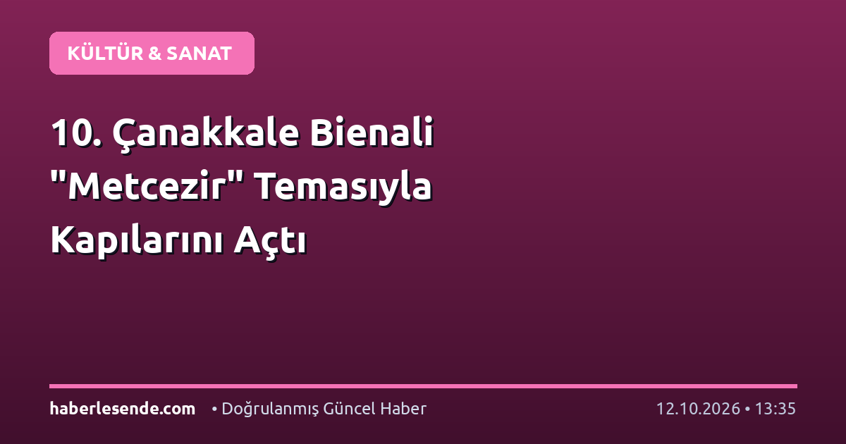 10. Çanakkale Bienali "Metcezir" Temasıyla Kapılarını Açtı