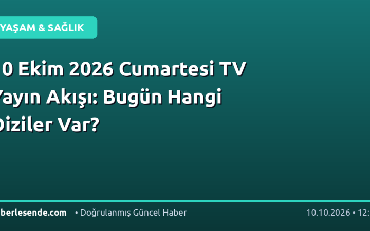 10 Ekim 2026 Cumartesi TV Yayın Akışı: Bugün Hangi Diziler Var?