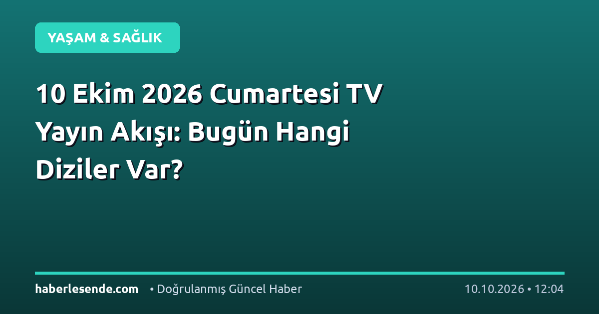 10 Ekim 2026 Cumartesi TV Yayın Akışı: Bugün Hangi Diziler Var?