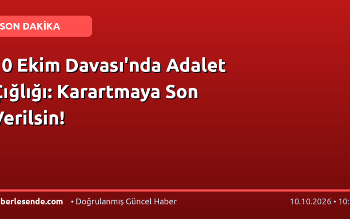 10 Ekim Davası'nda Adalet Çığlığı: Karartmaya Son Verilsin!