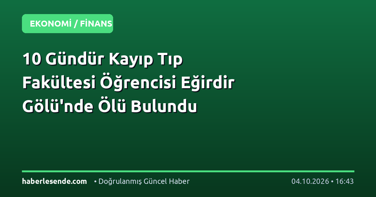 10 Gündür Kayıp Tıp Fakültesi Öğrencisi Eğirdir Gölü'nde Ölü Bulundu