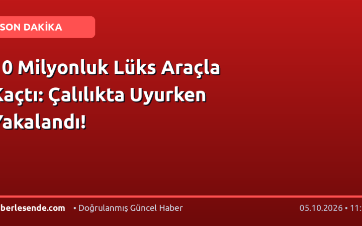 10 Milyonluk Lüks Araçla Kaçtı: Çalılıkta Uyurken Yakalandı!