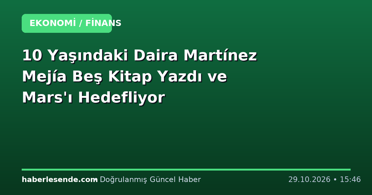 10 Yaşındaki Daira Martínez Mejía Beş Kitap Yazdı ve Mars'ı Hedefliyor