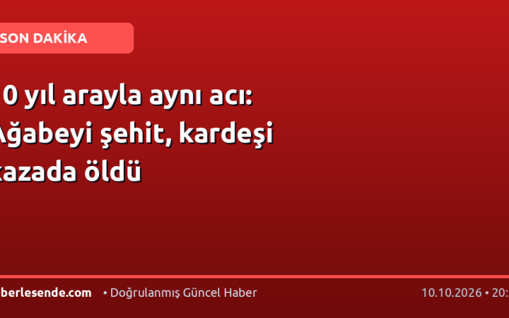 10 yıl arayla aynı acı: Ağabeyi şehit, kardeşi kazada öldü
