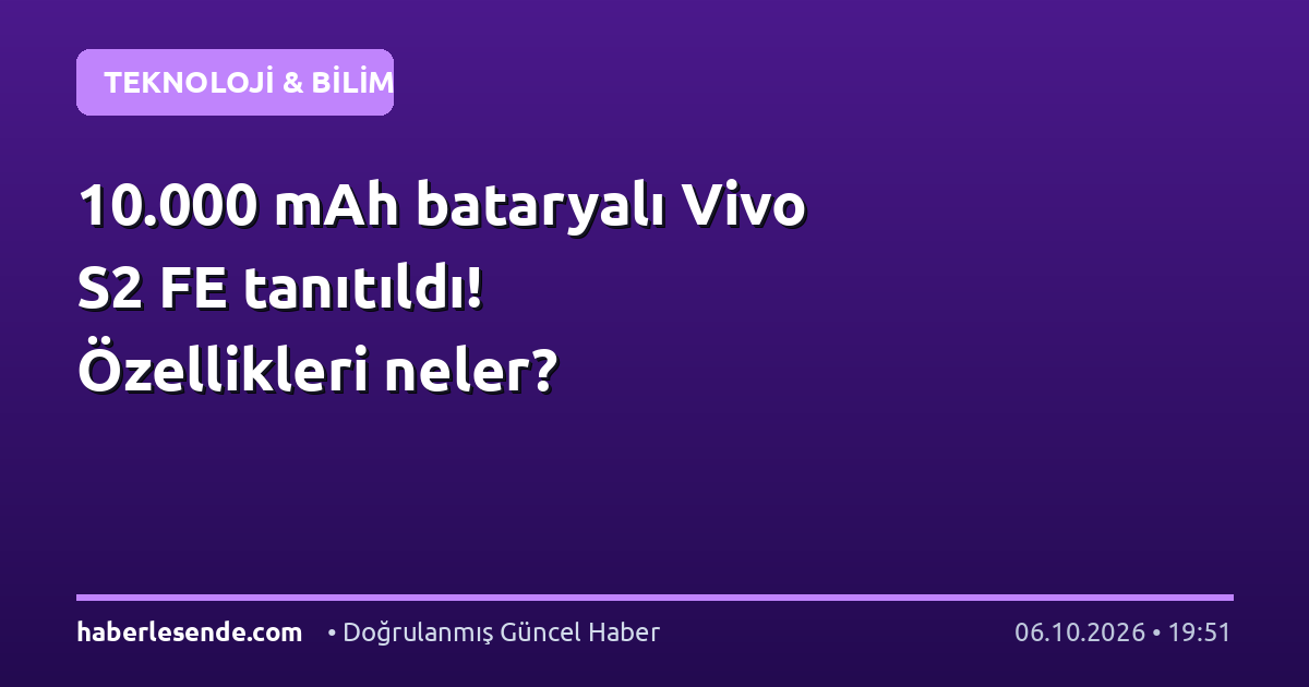 10.000 mAh bataryalı Vivo S2 FE tanıtıldı! Özellikleri neler?