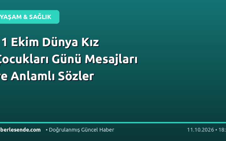 11 Ekim Dünya Kız Çocukları Günü Mesajları ve Anlamlı Sözler