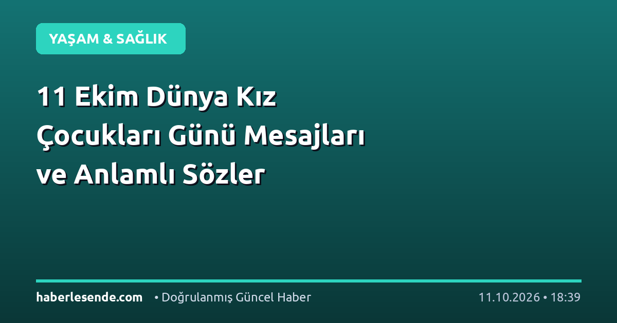 11 Ekim Dünya Kız Çocukları Günü Mesajları ve Anlamlı Sözler