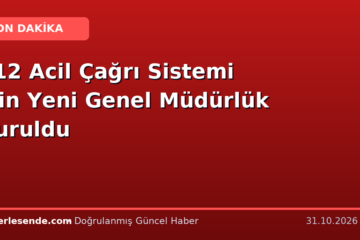 112 Acil Çağrı Sistemi İçin Yeni Genel Müdürlük Kuruldu