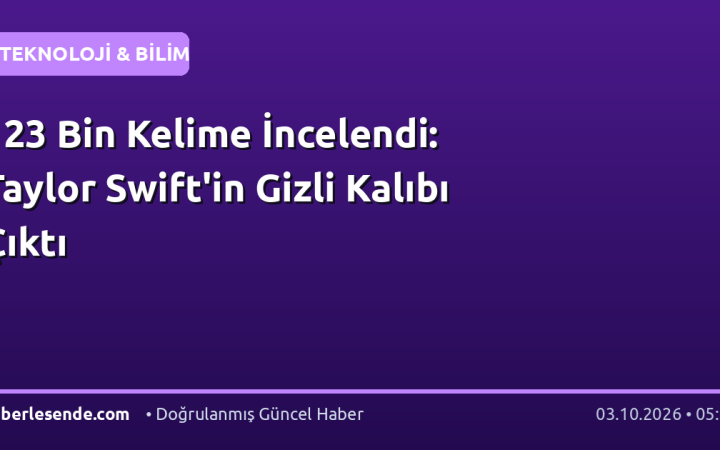 123 Bin Kelime İncelendi: Taylor Swift'in Gizli Kalıbı Çıktı