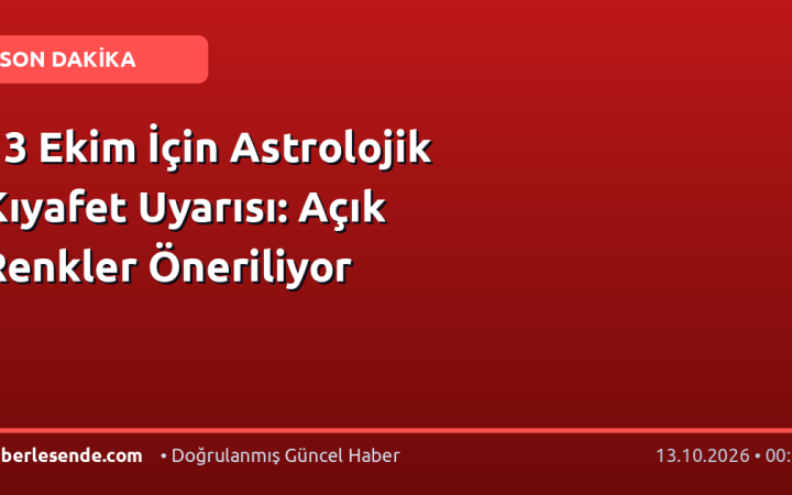 13 Ekim İçin Astrolojik Kıyafet Uyarısı: Açık Renkler Öneriliyor