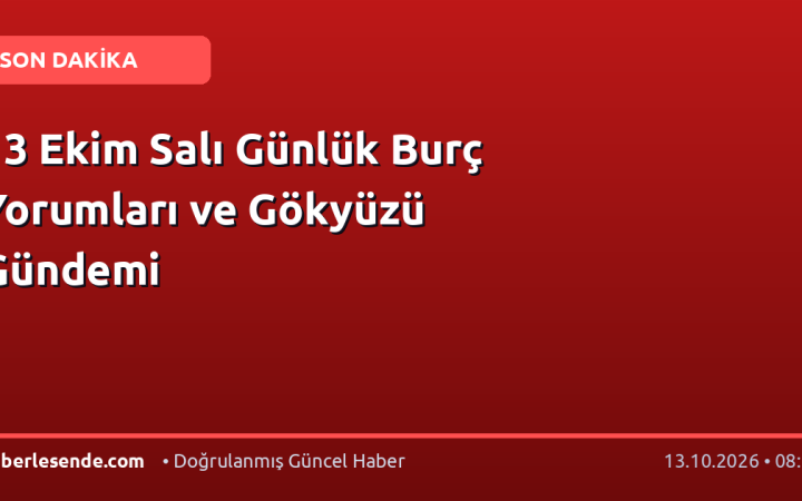13 Ekim Salı Günlük Burç Yorumları ve Gökyüzü Gündemi