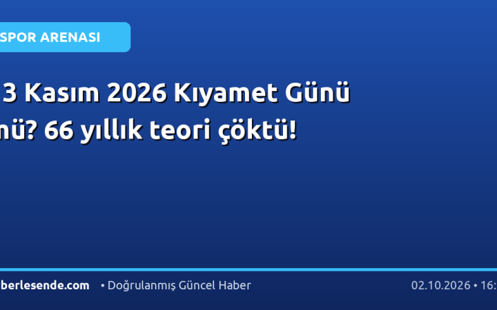 13 Kasım 2026 Kıyamet Günü mü? 66 yıllık teori çöktü!