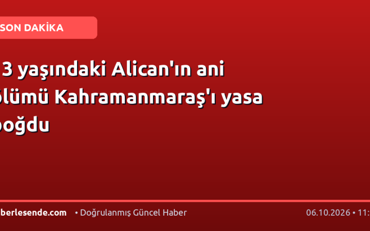 13 yaşındaki Alican'ın ani ölümü Kahramanmaraş'ı yasa boğdu