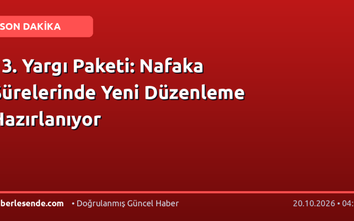 13. Yargı Paketi: Nafaka Sürelerinde Yeni Düzenleme Hazırlanıyor