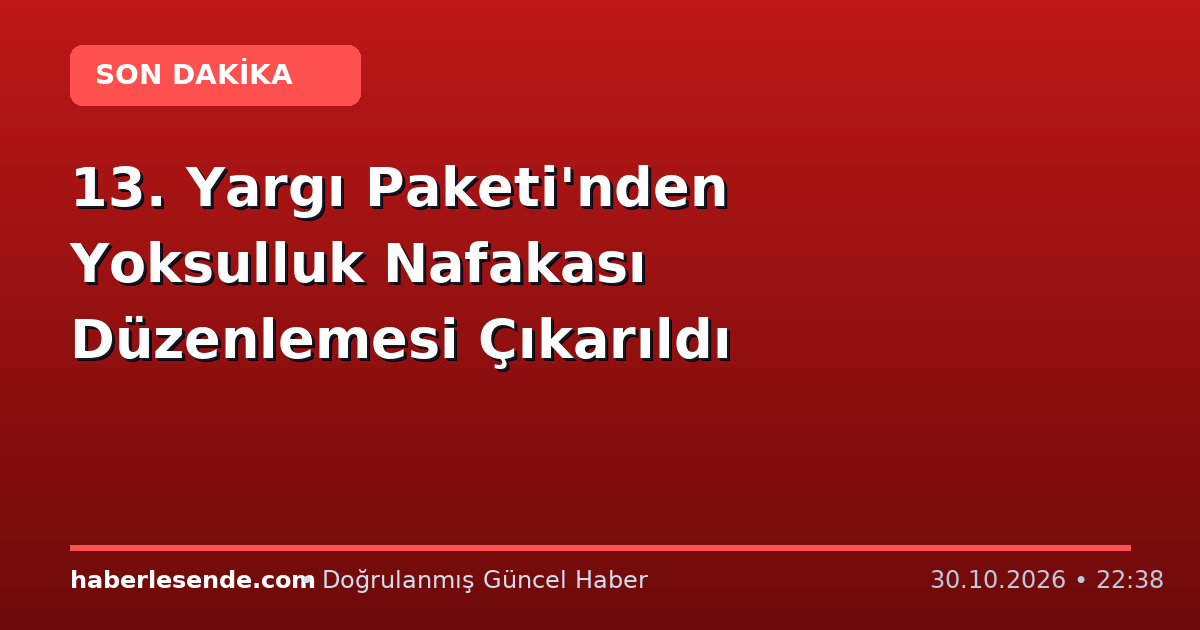 13. Yargı Paketi'nden Yoksulluk Nafakası Düzenlemesi Çıkarıldı