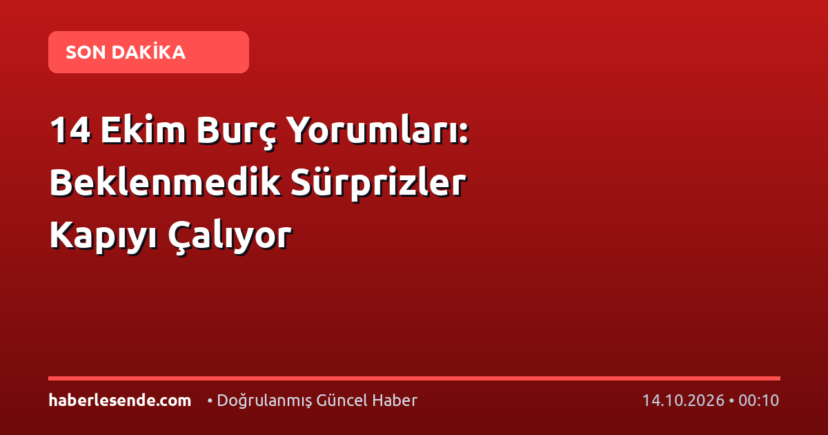 14 Ekim Burç Yorumları: Beklenmedik Sürprizler Kapıyı Çalıyor