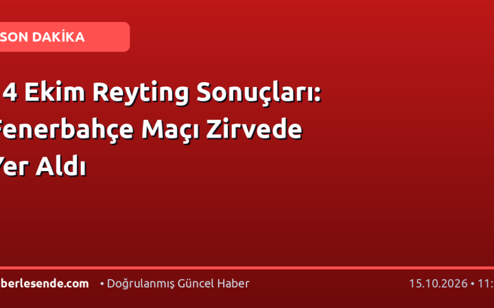 14 Ekim Reyting Sonuçları: Fenerbahçe Maçı Zirvede Yer Aldı