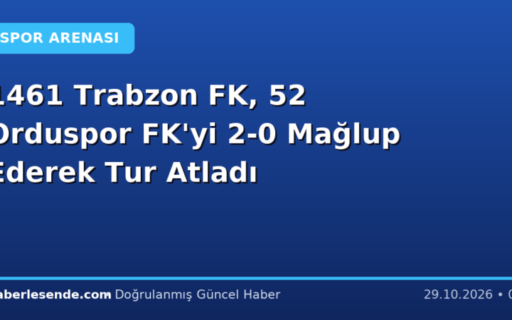 1461 Trabzon FK, 52 Orduspor FK'yi 2-0 Mağlup Ederek Tur Atladı