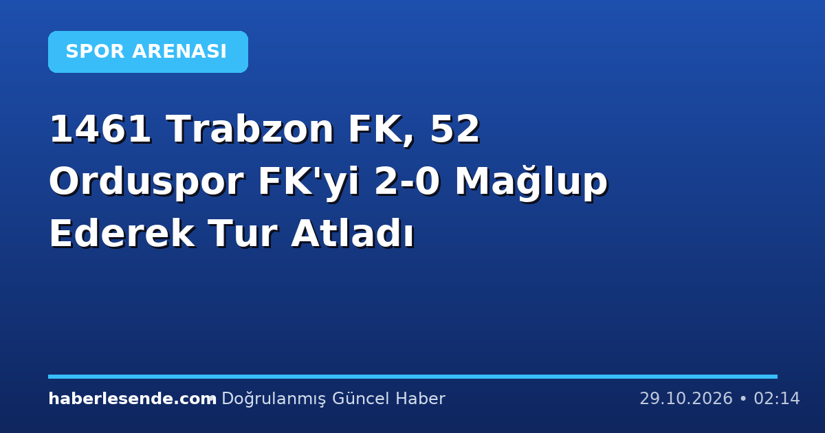 1461 Trabzon FK, 52 Orduspor FK'yi 2-0 Mağlup Ederek Tur Atladı
