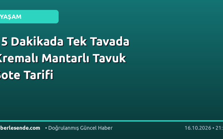 15 Dakikada Tek Tavada Kremalı Mantarlı Tavuk Sote Tarifi