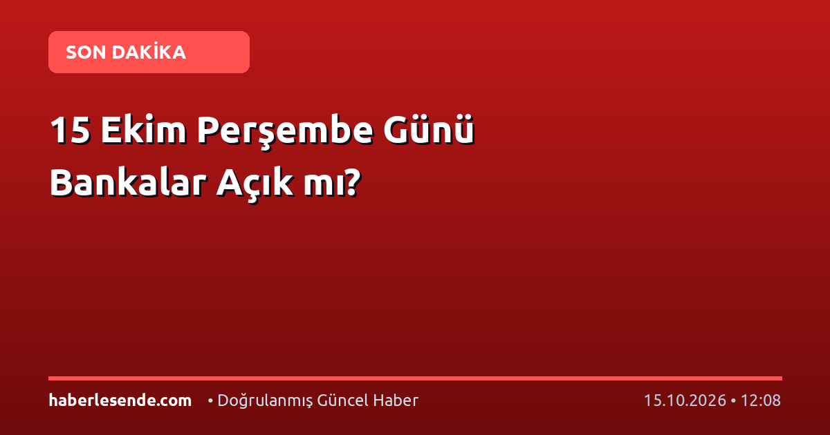 15 Ekim Perşembe Günü Bankalar Açık mı?