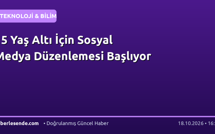 15 Yaş Altı İçin Sosyal Medya Düzenlemesi Başlıyor