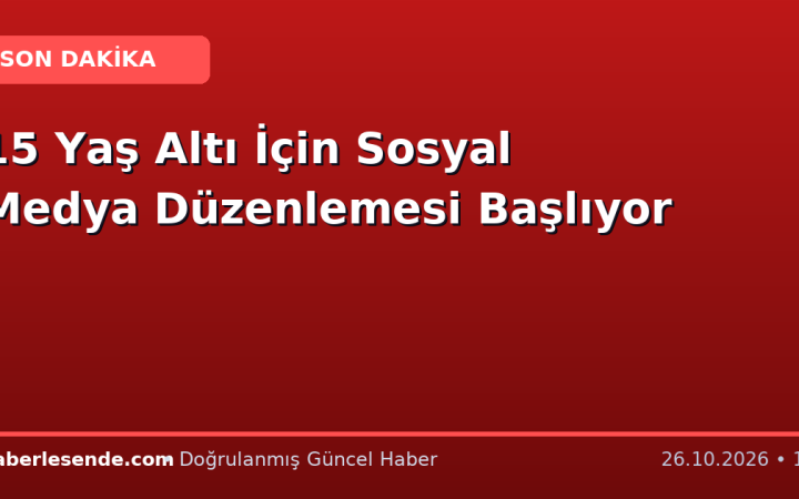 15 Yaş Altı İçin Sosyal Medya Düzenlemesi Başlıyor