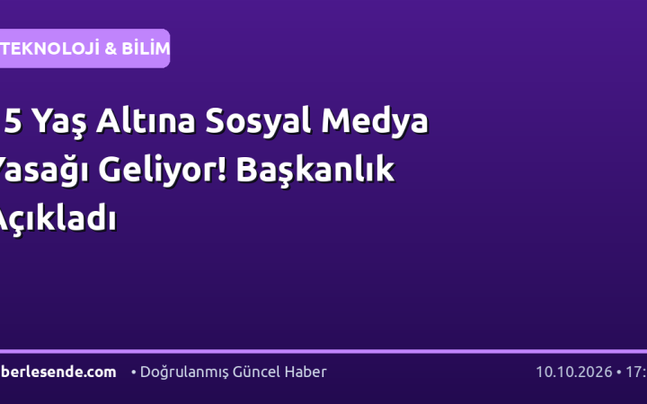 15 Yaş Altına Sosyal Medya Yasağı Geliyor! Başkanlık Açıkladı