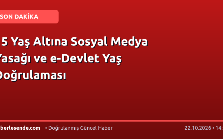 15 Yaş Altına Sosyal Medya Yasağı ve e-Devlet Yaş Doğrulaması