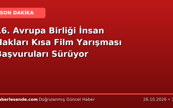 16. Avrupa Birliği İnsan Hakları Kısa Film Yarışması Başvuruları Sürüyor
