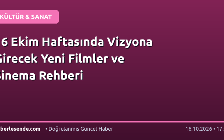 16 Ekim Haftasında Vizyona Girecek Yeni Filmler ve Sinema Rehberi