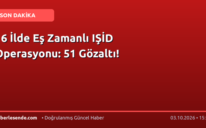 16 İlde Eş Zamanlı IŞİD Operasyonu: 51 Gözaltı!