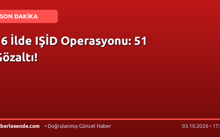 16 İlde IŞİD Operasyonu: 51 Gözaltı!