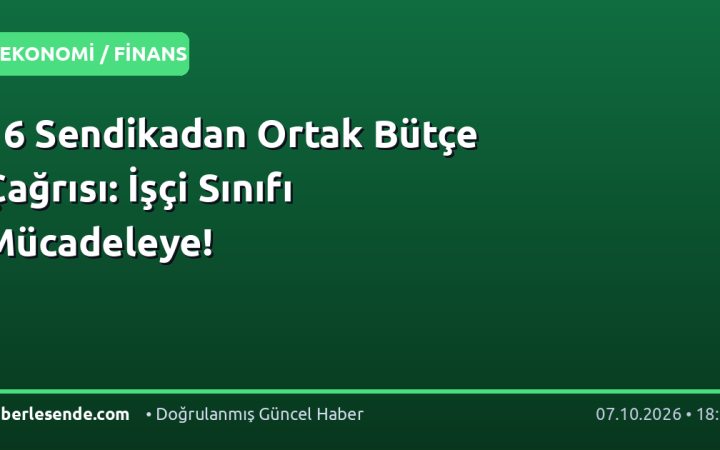 16 Sendikadan Ortak Bütçe Çağrısı: İşçi Sınıfı Mücadeleye!