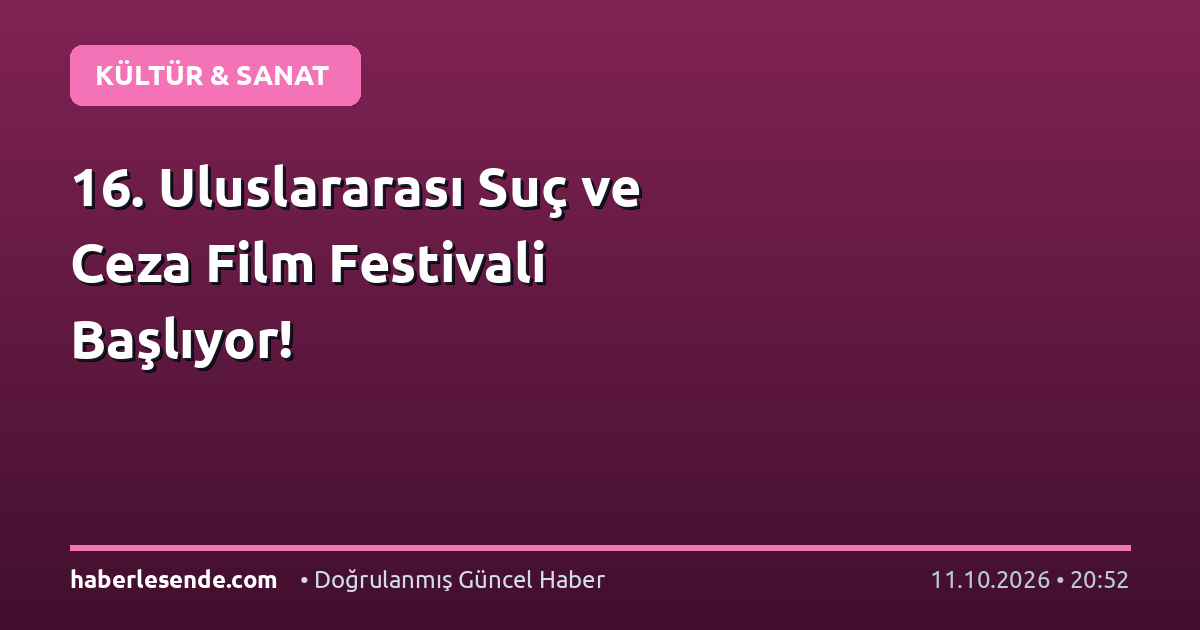 16. Uluslararası Suç ve Ceza Film Festivali Başlıyor!