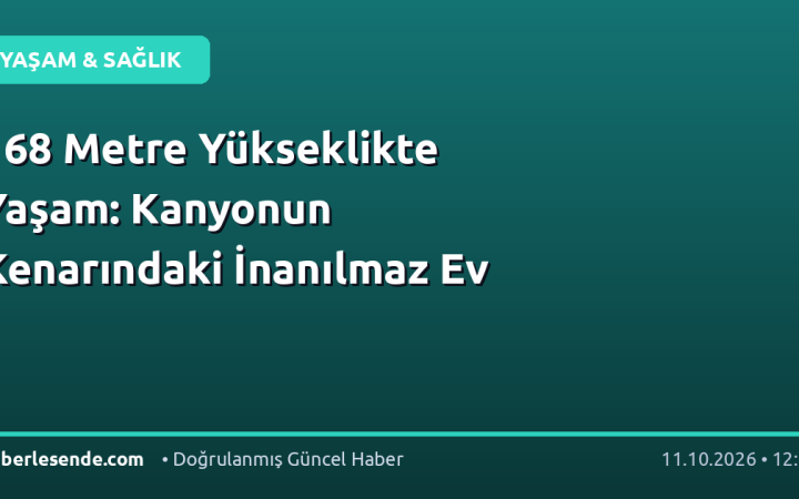 168 Metre Yükseklikte Yaşam: Kanyonun Kenarındaki İnanılmaz Ev
