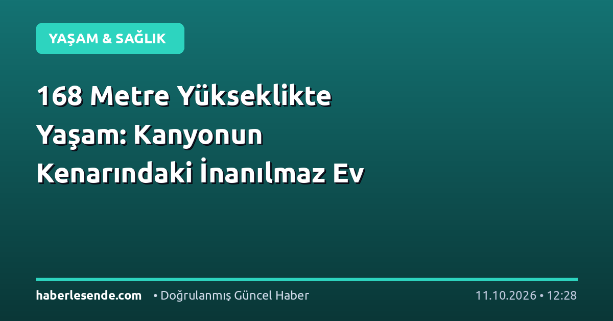 168 Metre Yükseklikte Yaşam: Kanyonun Kenarındaki İnanılmaz Ev