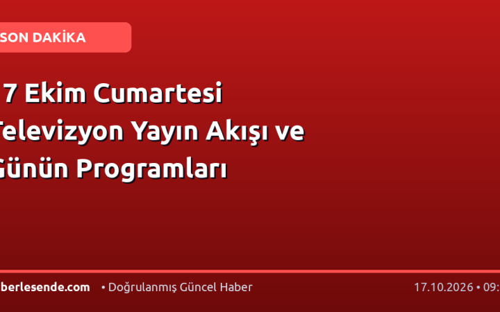 17 Ekim Cumartesi Televizyon Yayın Akışı ve Günün Programları