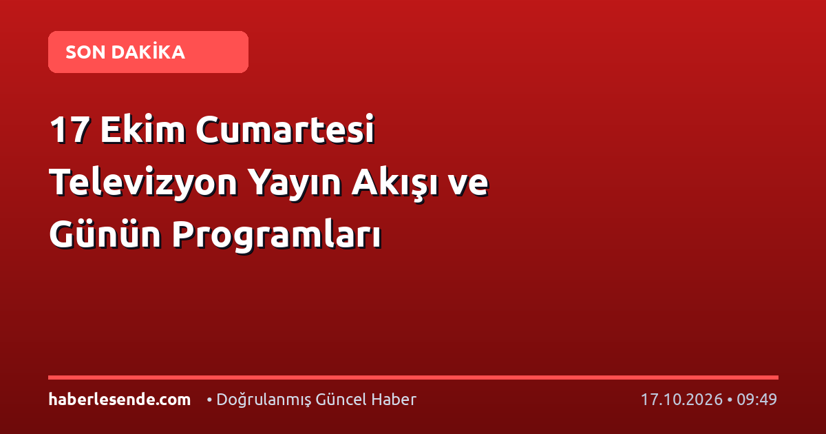 17 Ekim Cumartesi Televizyon Yayın Akışı ve Günün Programları