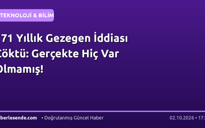 171 Yıllık Gezegen İddiası Çöktü: Gerçekte Hiç Var Olmamış!