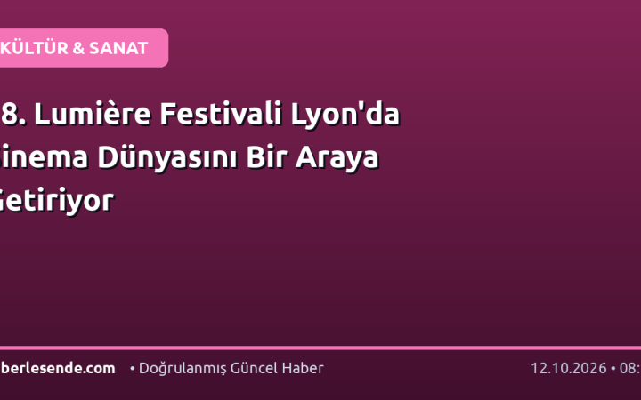 18. Lumière Festivali Lyon'da Sinema Dünyasını Bir Araya Getiriyor