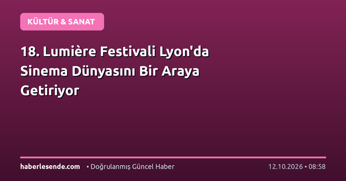 18. Lumière Festivali Lyon'da Sinema Dünyasını Bir Araya Getiriyor