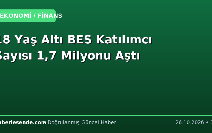 18 Yaş Altı BES Katılımcı Sayısı 1,7 Milyonu Aştı