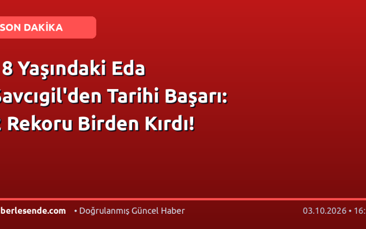 18 Yaşındaki Eda Savcıgil'den Tarihi Başarı: 2 Rekoru Birden Kırdı!
